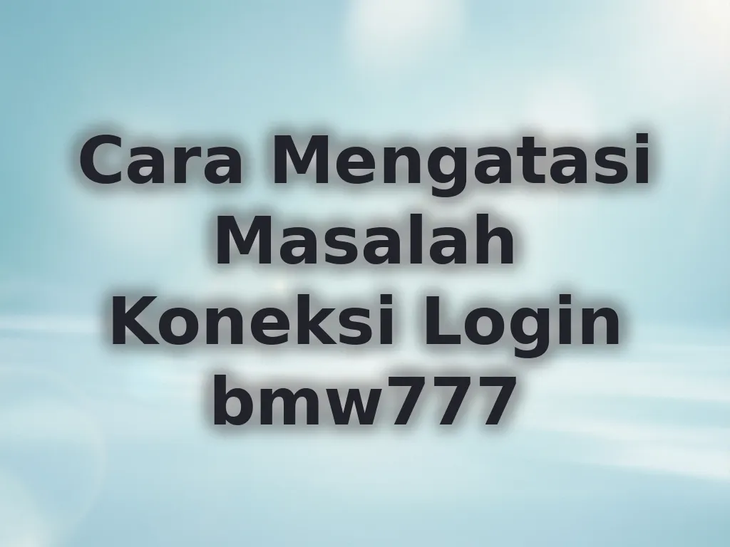 Cara Mengatasi Masalah Koneksi Login bmw777