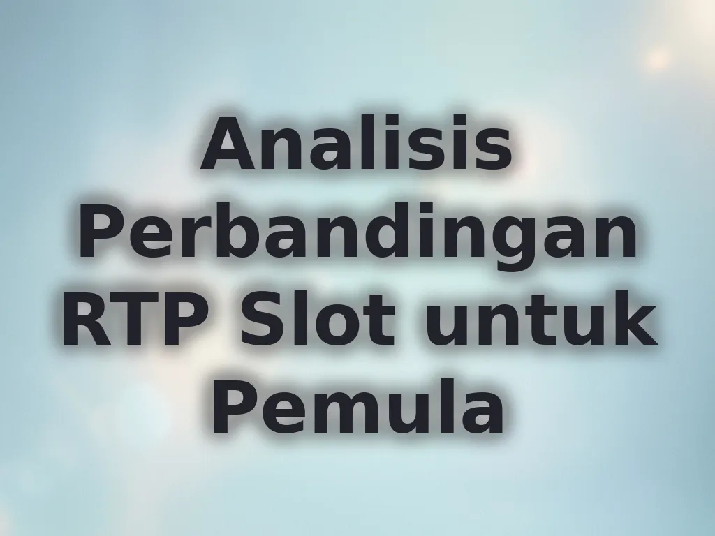 Analisis Perbandingan RTP Slot untuk Pemula