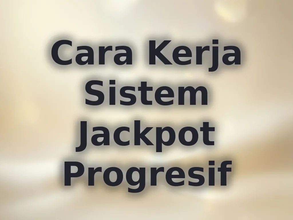 Cara Kerja Sistem Jackpot Progresif