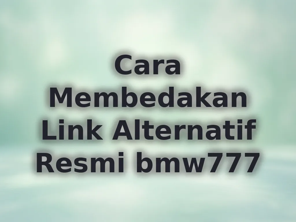 Cara Membedakan Link Alternatif Resmi bmw777